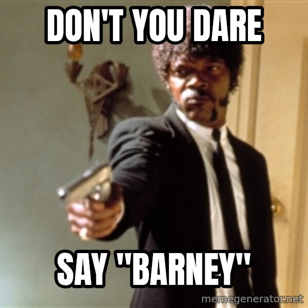 Samuel L Jackson meme: don't you dare / say "barney"