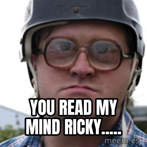 Bubbles Trailer Park Boy meme: You read my mind Ricky.....