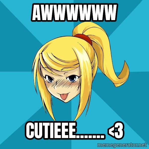 Horney Samus meme: awwwwww / cutieee....... <3
