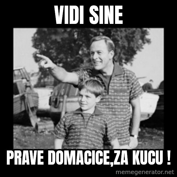 look son a faggot meme: Vidi sine / prave domacice,za kucu !