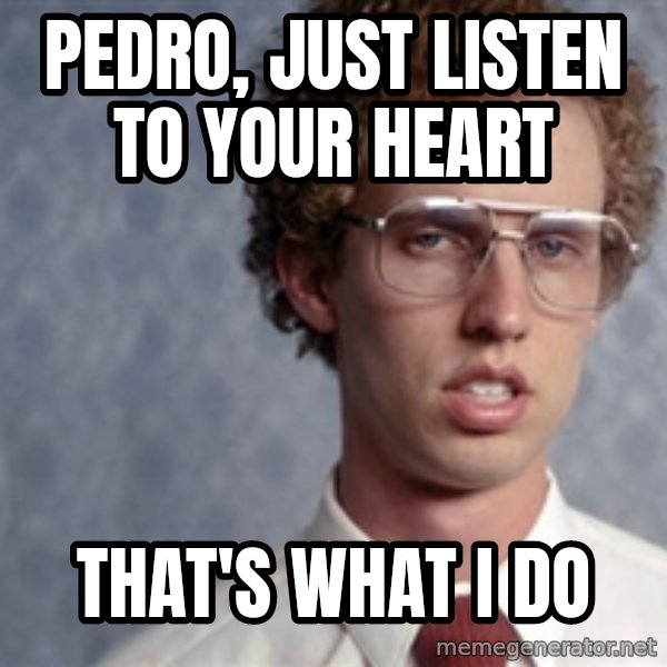 Napoleon Dynamite meme: Pedro, just listen to your heart / That's what I do