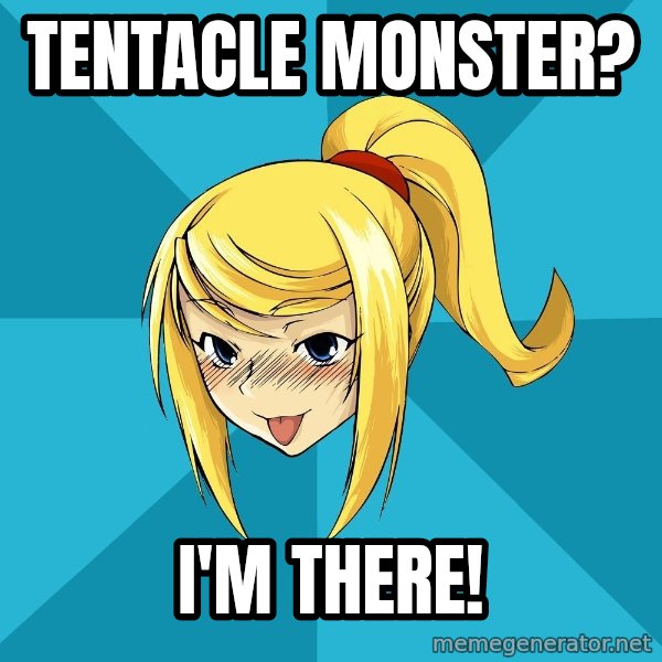 Horney Samus meme: tentacle monster? / i'm there!