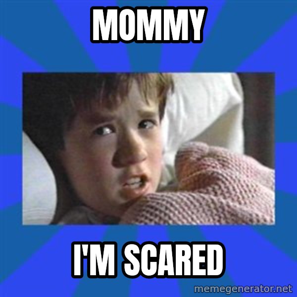 i see dead people meme: Mommy / I'm scared