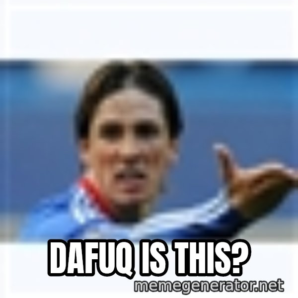 Fernando Torres meme: DAFUQ IS THIS?