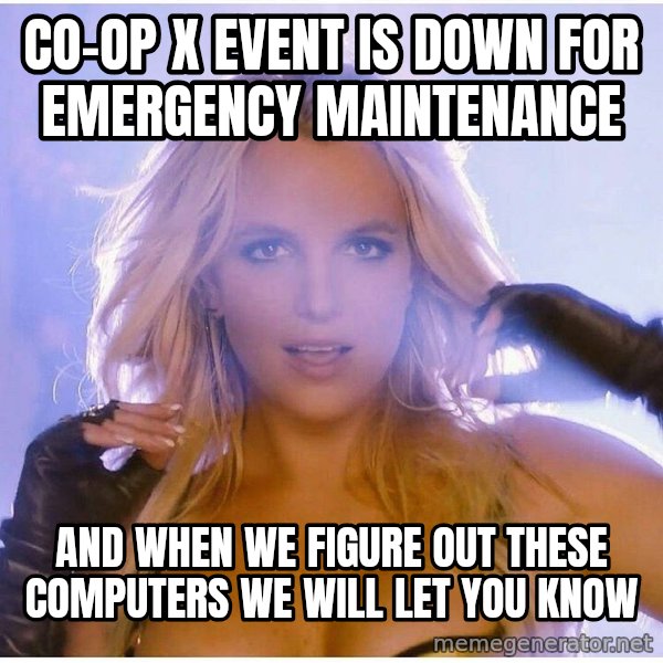 Professor Oak meme: co-op x event is down for emergency maintenance / and when we figure out these computers we will let you know