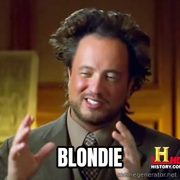 Ancient Aliens meme: Blondie