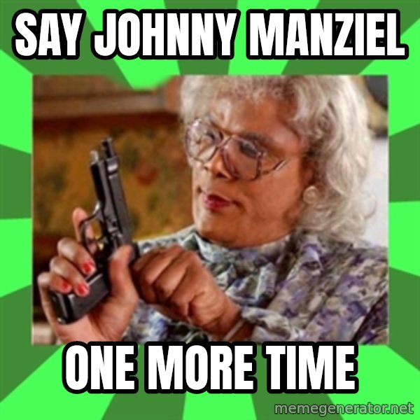 Madea meme: Say Johnny Manziel / One more time