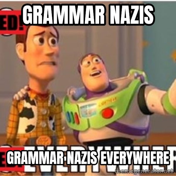X, X Everywhere  meme: Grammar Nazis / grammar nazis everywhere