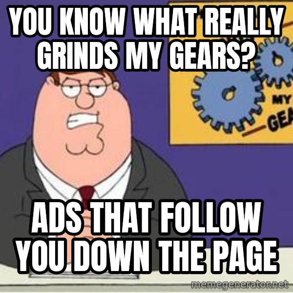 Grinds My Gears Peter Griffin meme: You know what really grinds my gears? / Ads that follow you down the page