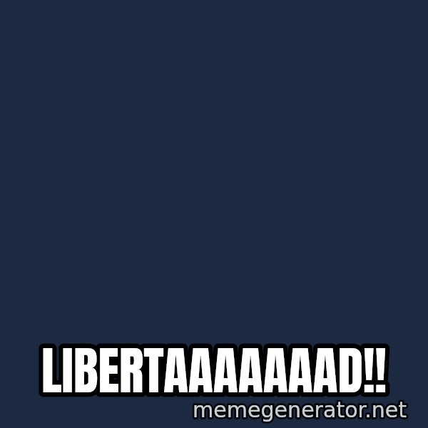 william wallace meme: libertaaaaaaad!!