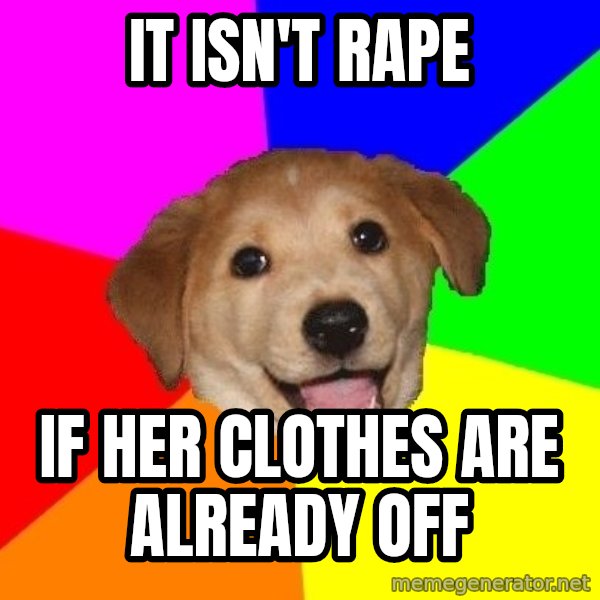 Advice Dog meme: It isn't rape / if her clothes are already off