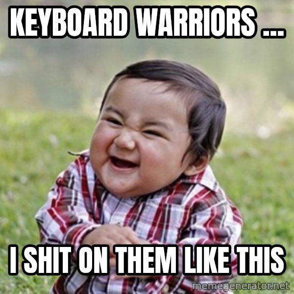 evil toddler kid2 meme: Keyboard Warriors ... / I Shit On Them Like This