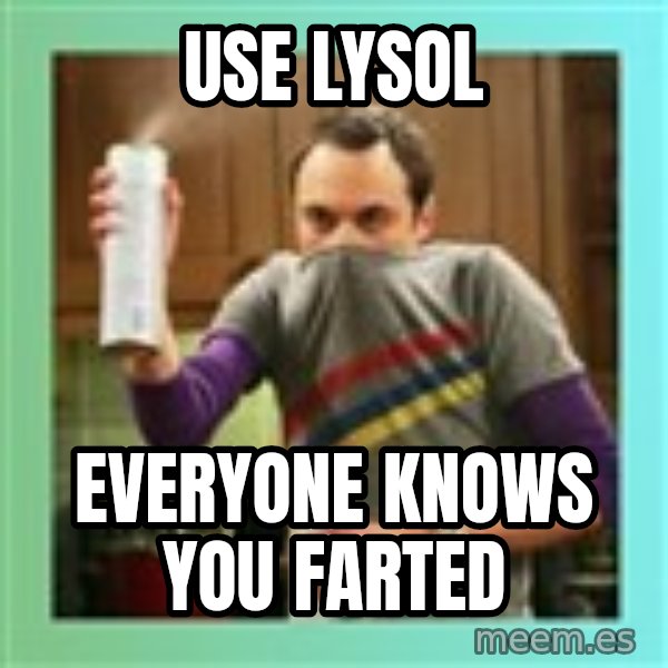 Sheldon Cooper spray can meme: Use lysol / Everyone knows you farted