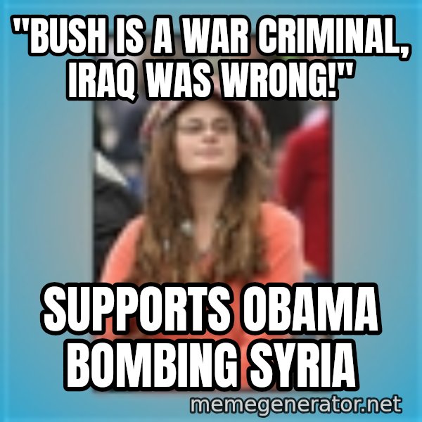 hippie girl meme: "bush is a war criminal, iraq was wrong!" / supports obama bombing syria
