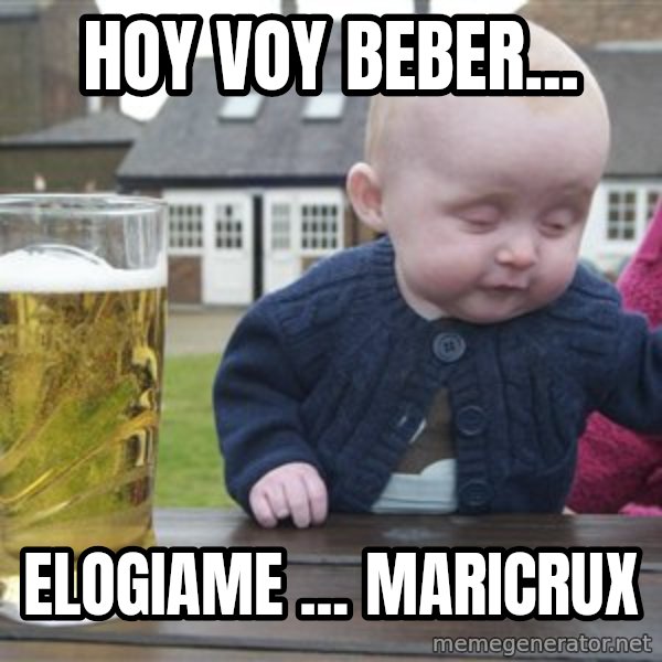 drunk baby 1 meme: HOY VOY BEBER... / ELOGIAME ... MARICRUX