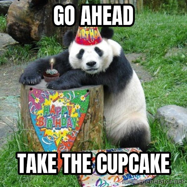 Happy Birthday Panda meme: Go ahead / take the cupcake