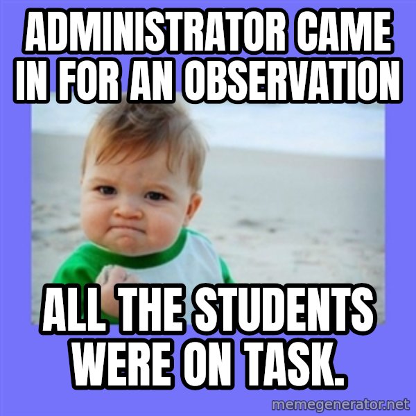 Success Kid meme: Administrator came in for an observation / all the students were on task.