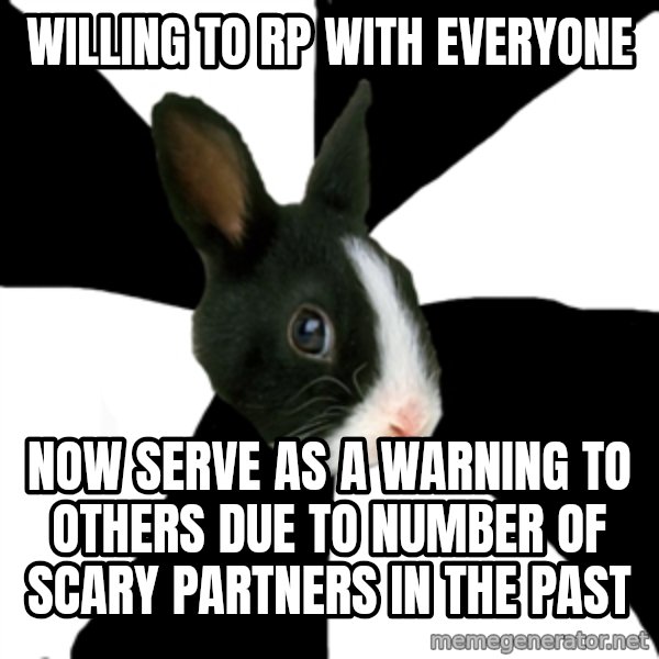 Roleplaying Rabbit meme: Willing to RP with everyone / Now serve as a warning to others due to number of scary partners in the past