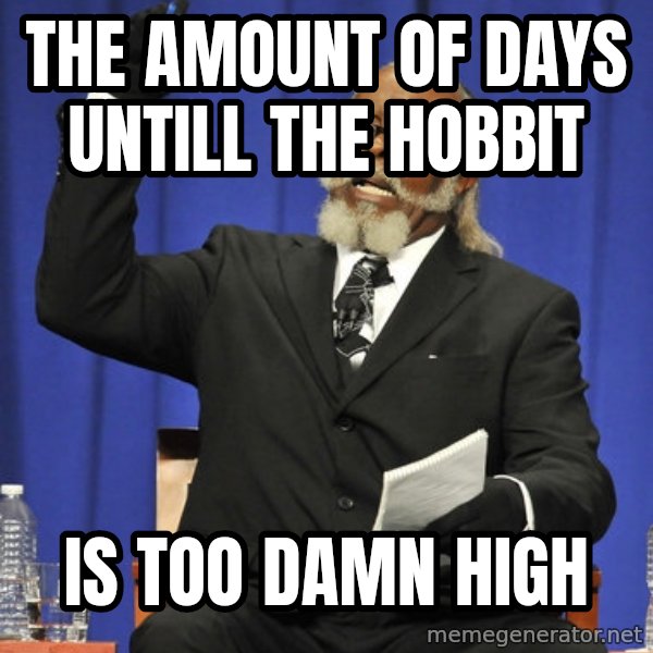 Rent Is Too Damn High meme: The amount of days untill The Hobbit / Is Too Damn High