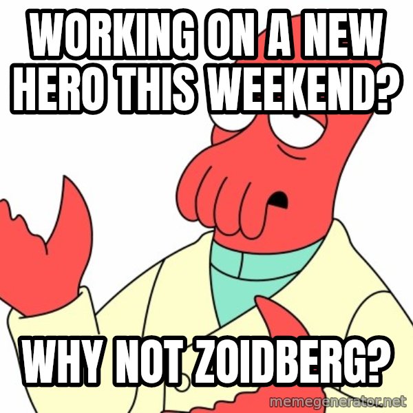 Why not zoidberg? meme: Working on a new hero this weekend? / Why not Zoidberg?
