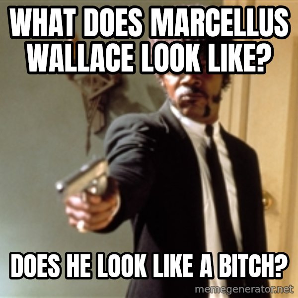 Samuel L Jackson meme: What does marcellus wallace look like? / Does he look like a bitch?