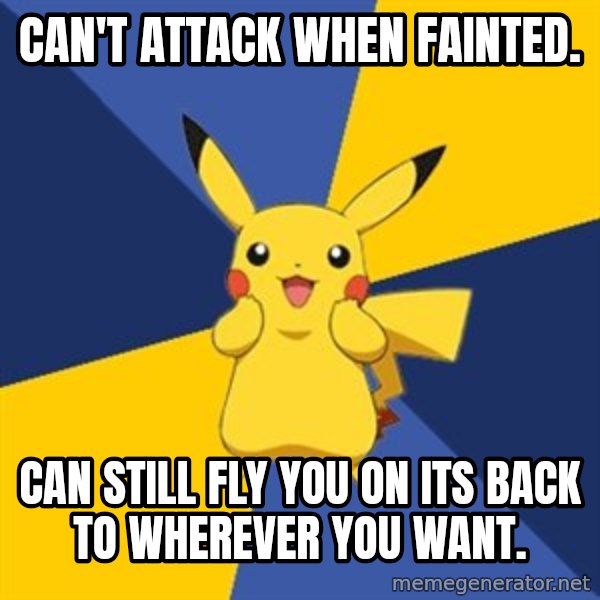 Pokemon Logic  meme: Can't attack when fainted. / Can still fly you on its back to wherever you want.
