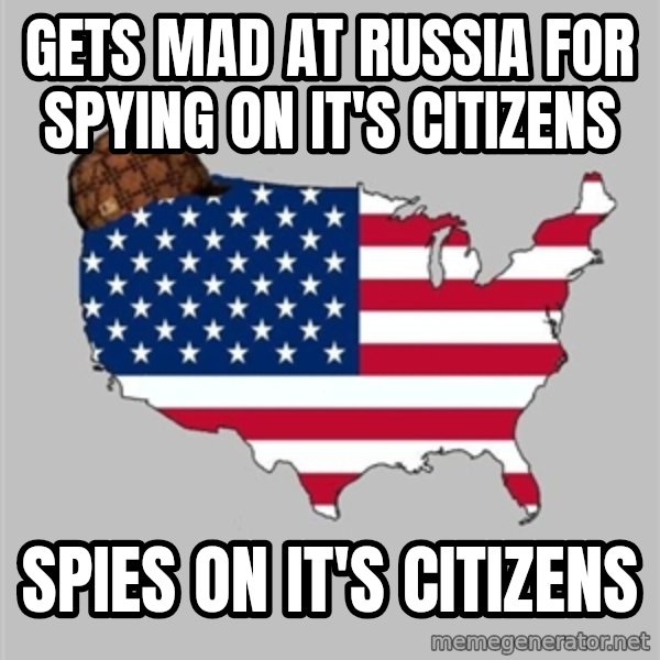 Scumbag America2 meme: gets mad at russia for spying on it's citizens / spies on it's citizens