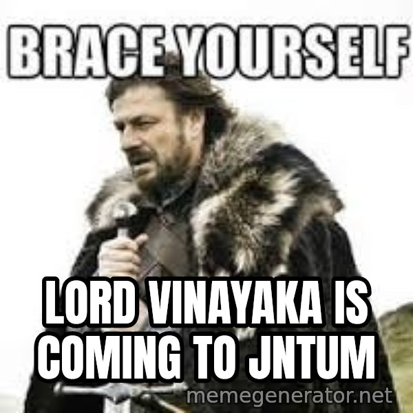 meme Brace yourself meme: lord vinayaka is coming to jntum