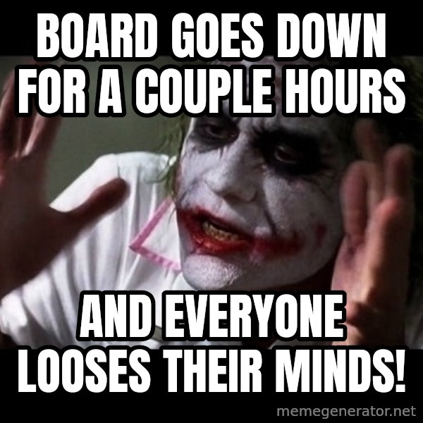 joker mind loss meme: Board goes down for a couple hours / and everyone looses their minds!