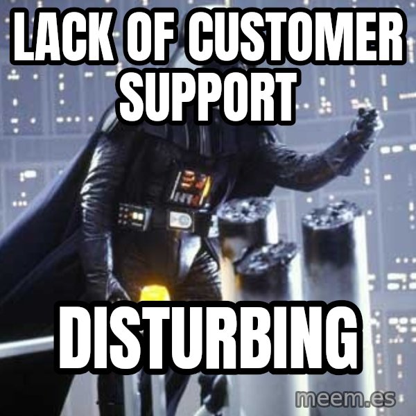 Darth Vader Shaking Fist meme: Lack of Customer Support / Disturbing