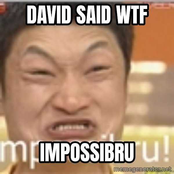 Impossibru Guy meme: David said WTF / IMPOSSIBRU