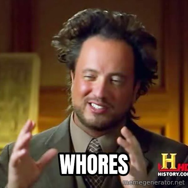 Ancient Aliens meme: Whores