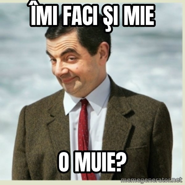 MR bean meme: Îmi faci şi mie / O muie?