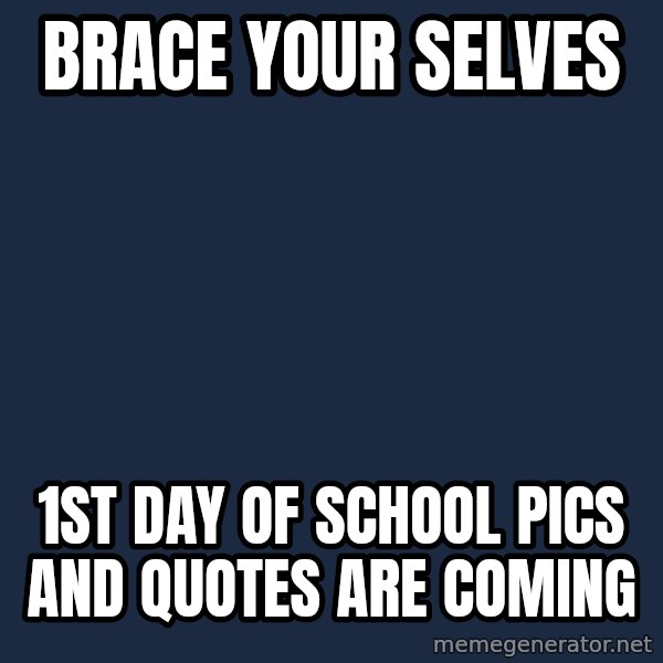 Winter is Coming meme: BRACE YOUR SELVES / 1st Day of School Pics and Quotes are coming