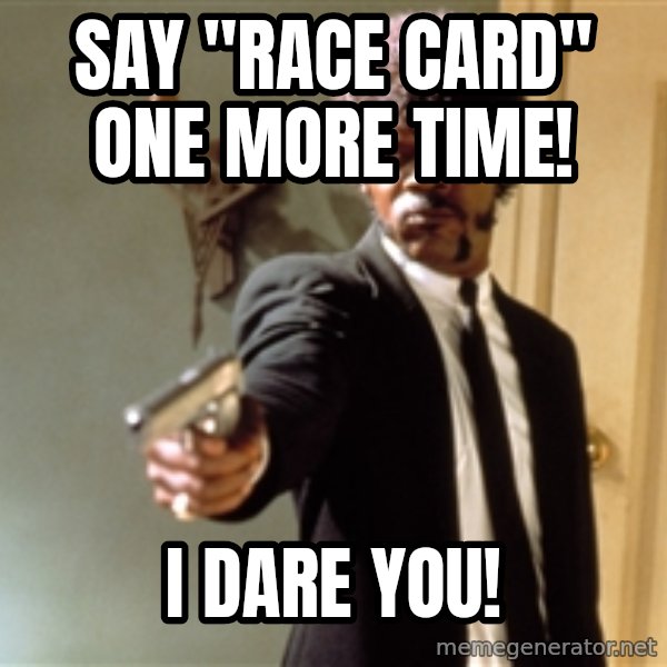 Samuel L Jackson meme: Say "Race Card" one more time! / I dare you!