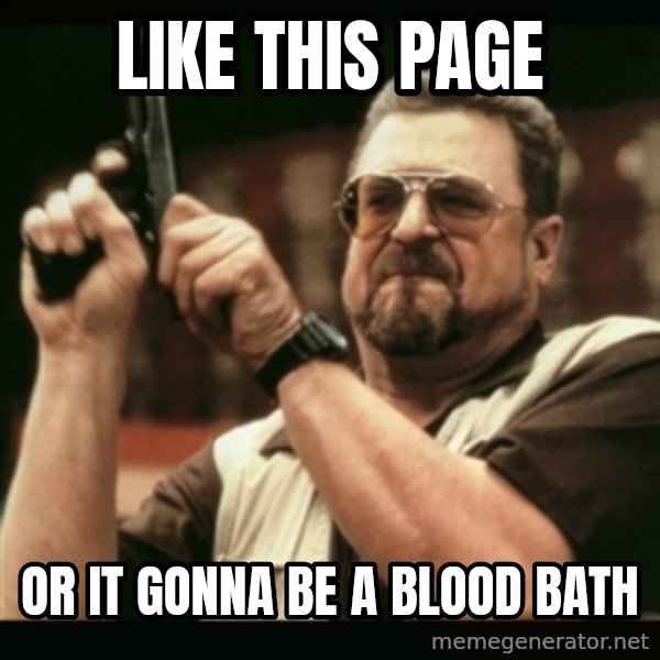 am i the only one around here meme: Like  this page / or it gonna be a blood bath