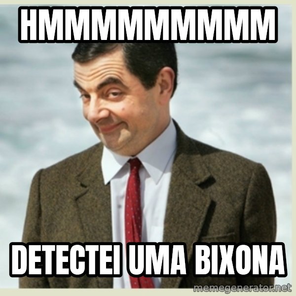 MR bean meme: HMMMMMMMMM / Detectei uma Bixona
