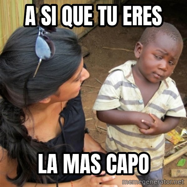 So You're Telling me meme: a si que tu eres / la mas capo