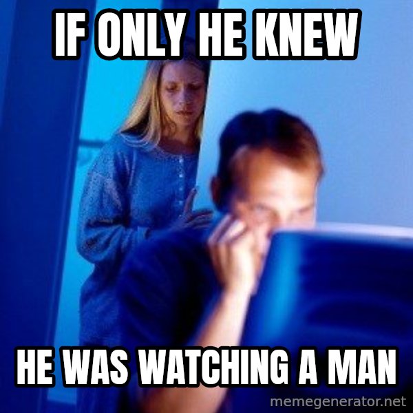 Internet Husband meme: If only he knew / he was watching a man