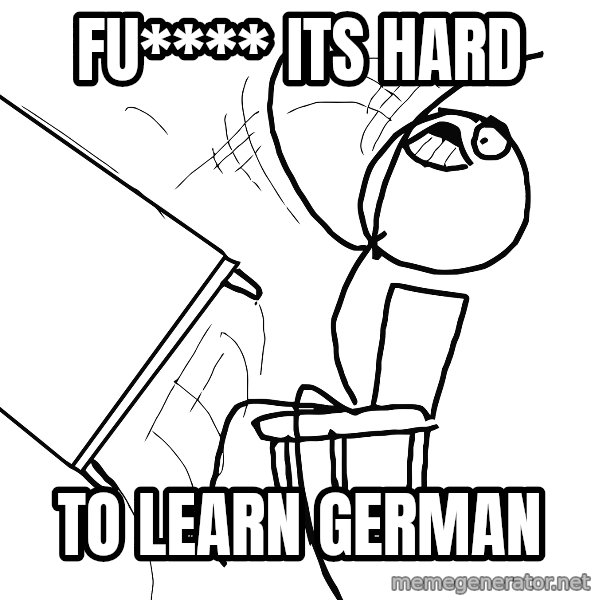 Desk Flip Rage Guy meme: fu**** its hard / to learn German