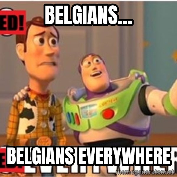 X, X Everywhere  meme: Belgians... / Belgians Everywhere