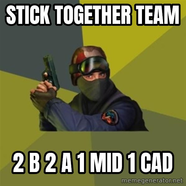 Counter Strike meme: stick together team / 2 b 2 a 1 mid 1 cad