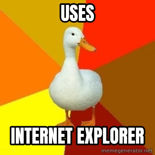 Technologically Impaired Duck meme: Uses / Internet Explorer