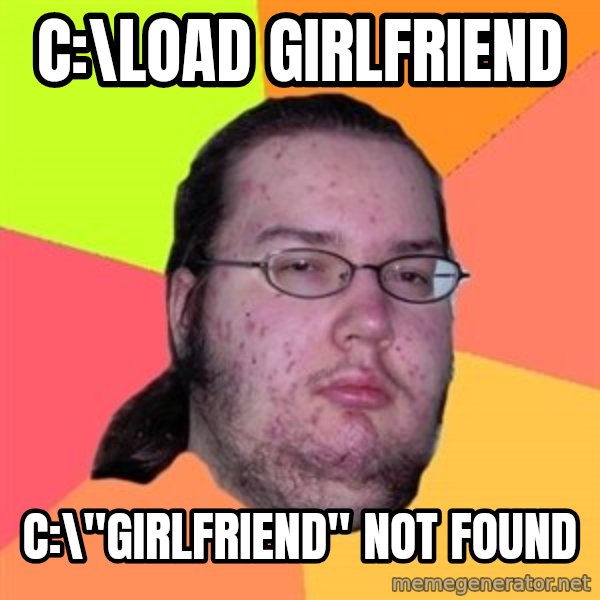 Butthurt Dweller meme: C:\load girlfriend / c:\"girlfriend" not found