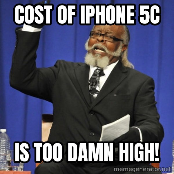 Rent Is Too Damn High meme: Cost of iPhone 5C / Is too damn high!