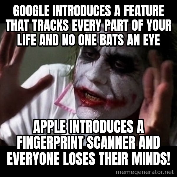 joker mind loss meme: Google introduces a feature that tracks every part of your life and no one bats an eye / Apple introduces a fingerprint scanner and everyone loses their minds!