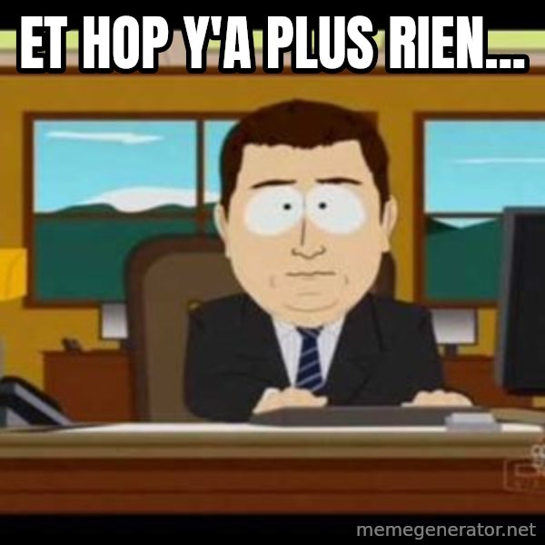 south park aand it's gone meme: ET HOP Y'A PLUS RIEN...