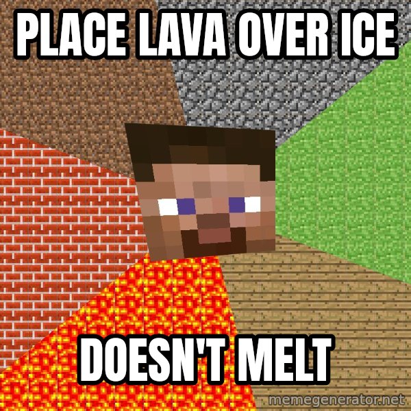 Minecraft Guy meme: Place lava over ice / Doesn't melt