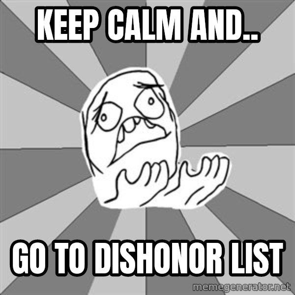Whyyy??? meme: KEEP CALM AND.. / GO TO DISHONOR LIST