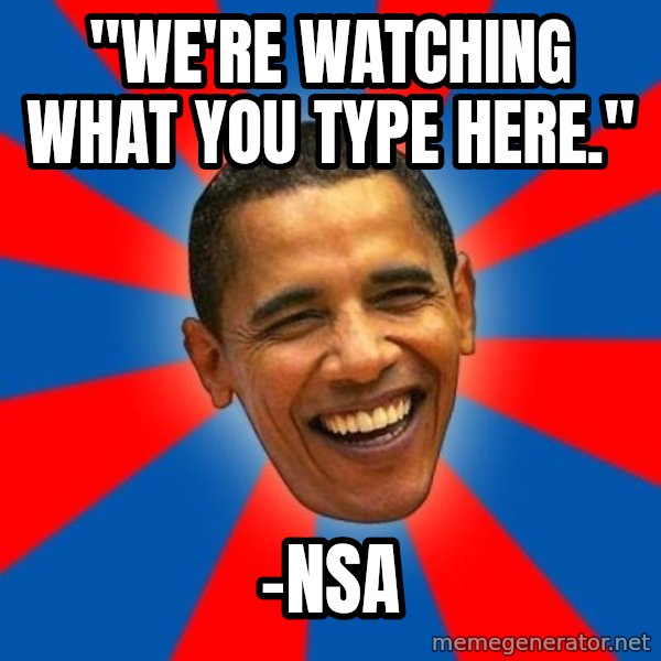 Obama meme: "We're watching what you type here." / -NSa